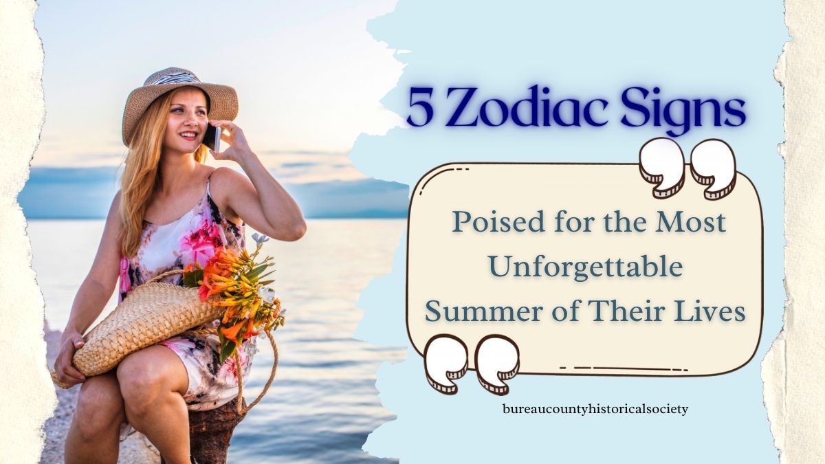 5 Zodiac Signs Poised for the Most Unforgettable Summer of Their Lives