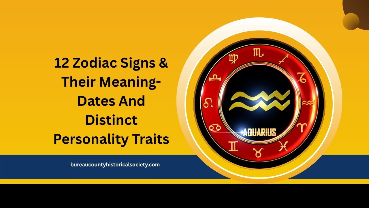 12 Zodiac Signs & Their Meaning- Dates And Distinct Personality Traits
