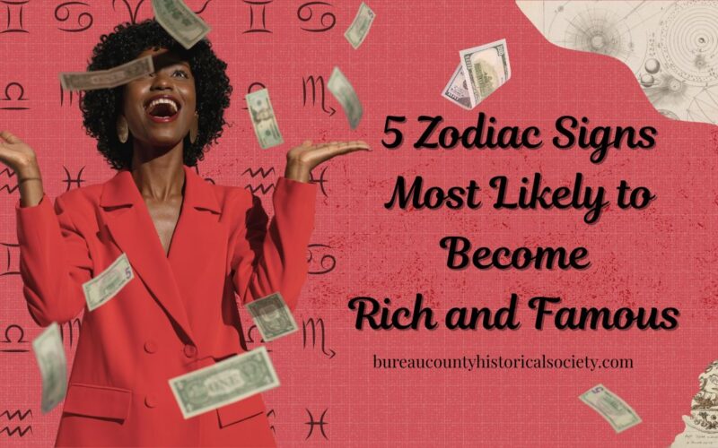 Top 5 Zodiac Signs Most Likely to Become Rich and Famous